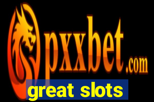 great slots